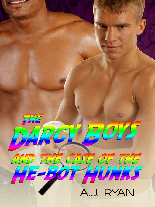 Title details for The Darcy Boys and the He-Bot Hunks by A.J. Ryan - Available